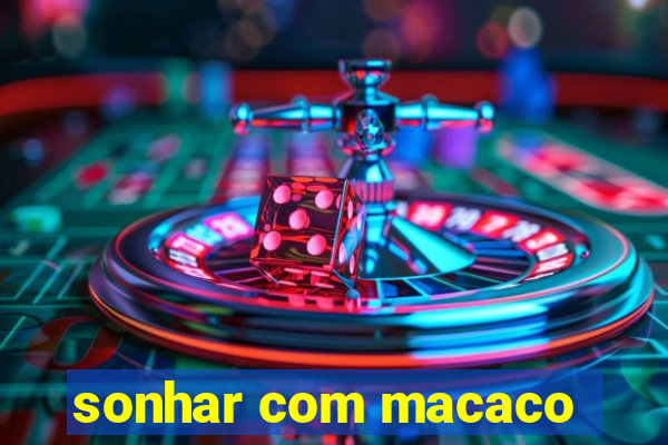 sonhar com macaco